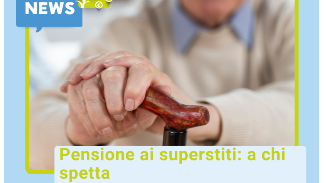 Pensioni ai superstiti: a chi spetta?